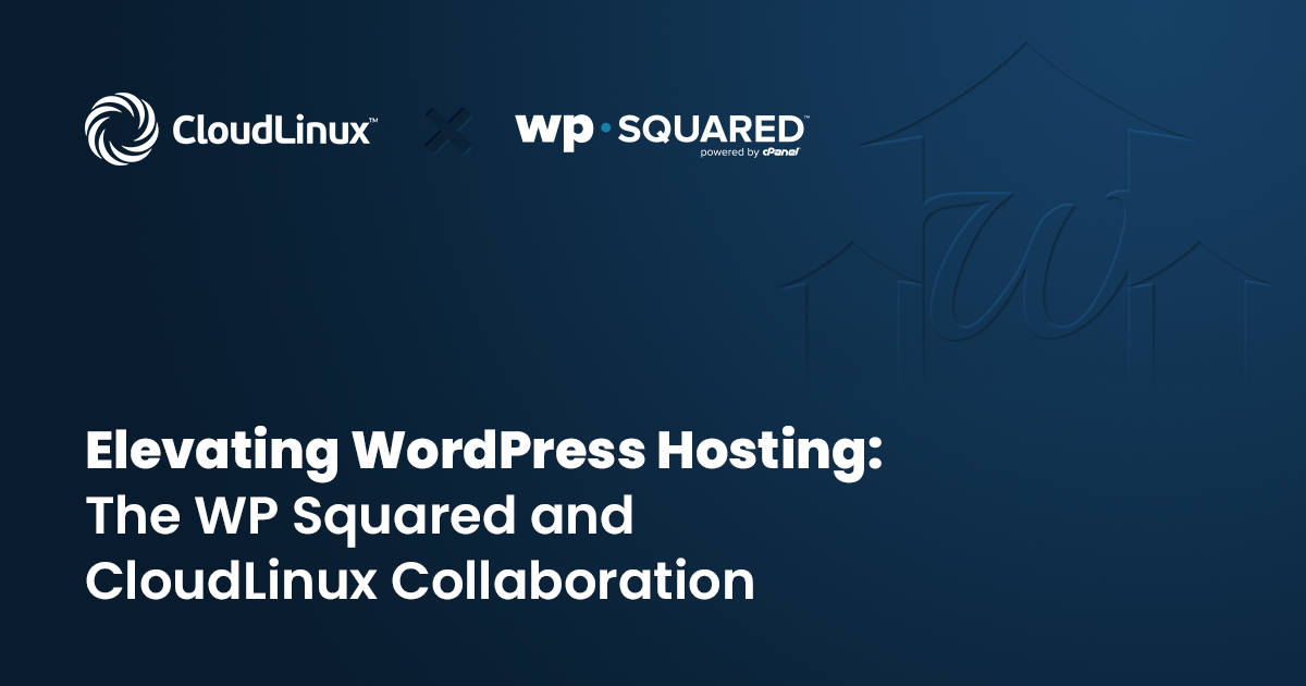 Elevating WordPress Hosting: The WP Squared and CloudLinux Collaboration